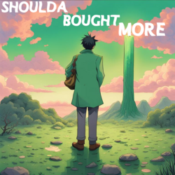 shoulda bought more